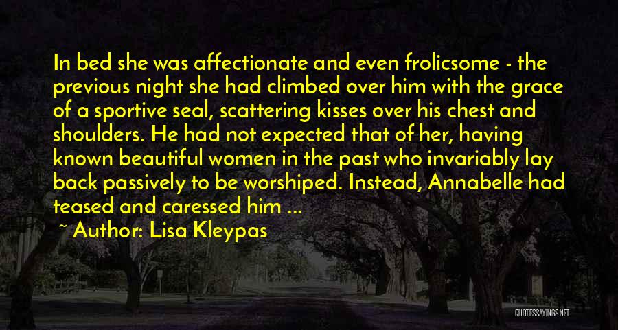 Lisa Kleypas Quotes: In Bed She Was Affectionate And Even Frolicsome - The Previous Night She Had Climbed Over Him With The Grace