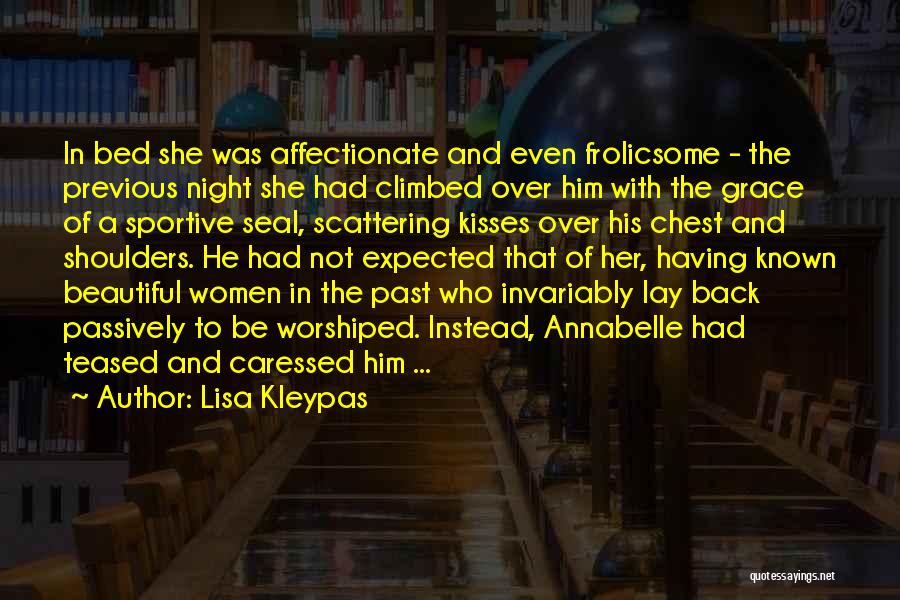 Lisa Kleypas Quotes: In Bed She Was Affectionate And Even Frolicsome - The Previous Night She Had Climbed Over Him With The Grace