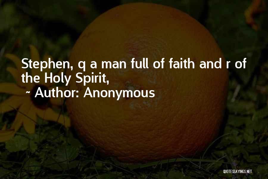 Anonymous Quotes: Stephen, Q A Man Full Of Faith And R Of The Holy Spirit,