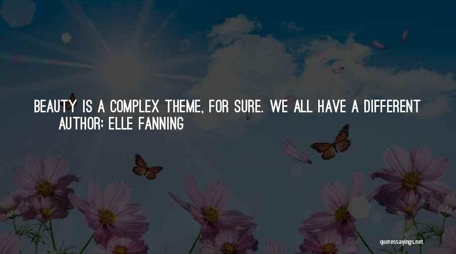 Elle Fanning Quotes: Beauty Is A Complex Theme, For Sure. We All Have A Different Concept And Opinion Regarding It, But We All