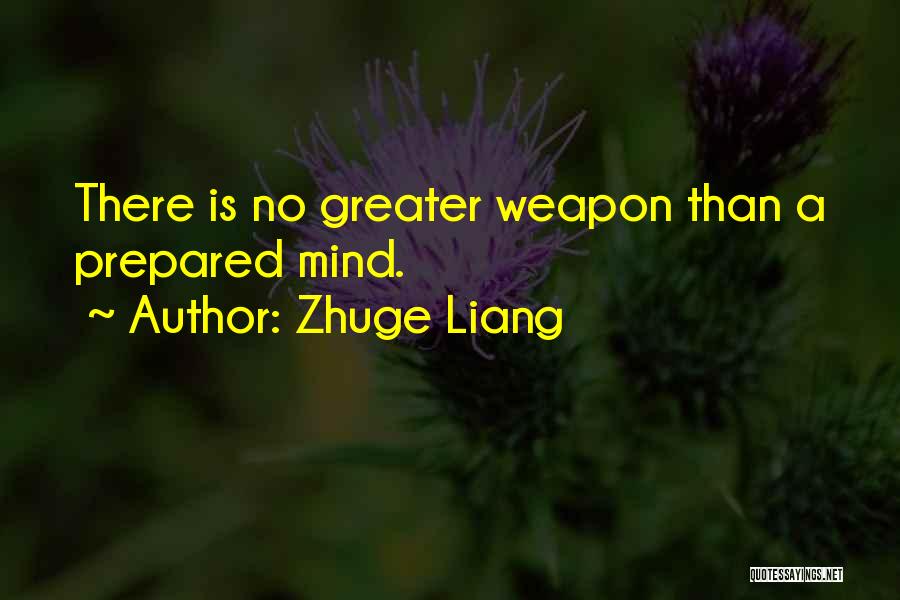Zhuge Liang Quotes: There Is No Greater Weapon Than A Prepared Mind.