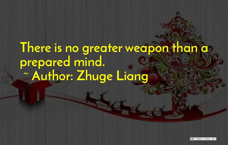 Zhuge Liang Quotes: There Is No Greater Weapon Than A Prepared Mind.
