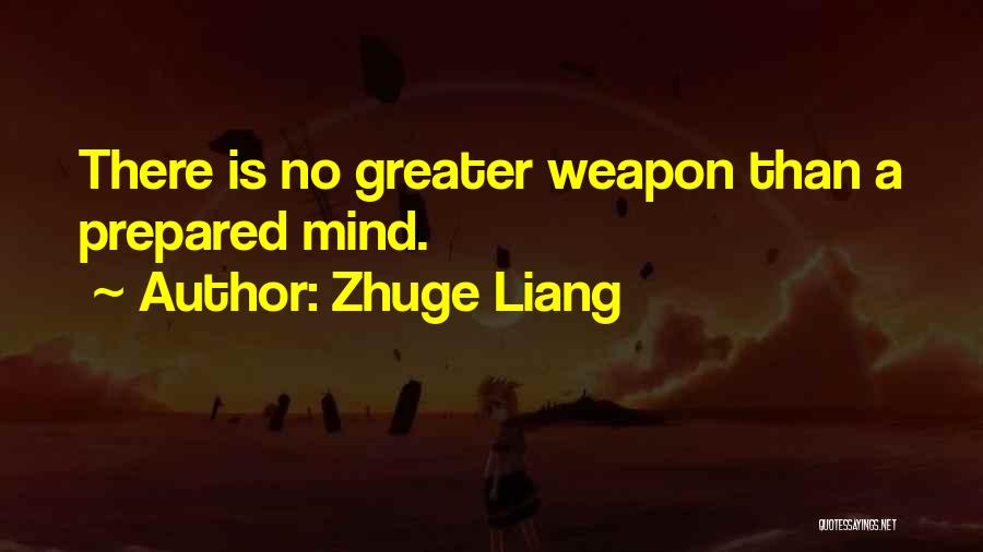 Zhuge Liang Quotes: There Is No Greater Weapon Than A Prepared Mind.
