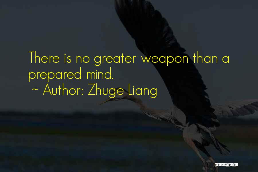 Zhuge Liang Quotes: There Is No Greater Weapon Than A Prepared Mind.