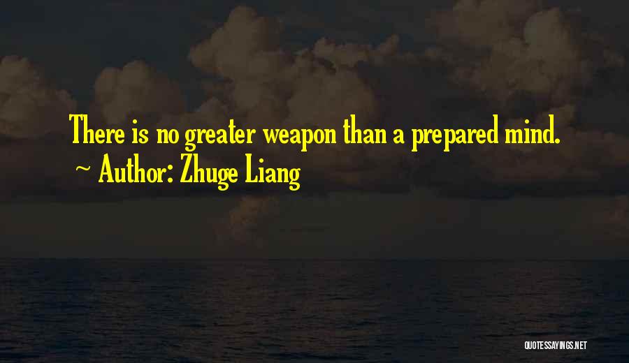 Zhuge Liang Quotes: There Is No Greater Weapon Than A Prepared Mind.