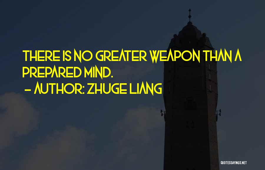 Zhuge Liang Quotes: There Is No Greater Weapon Than A Prepared Mind.