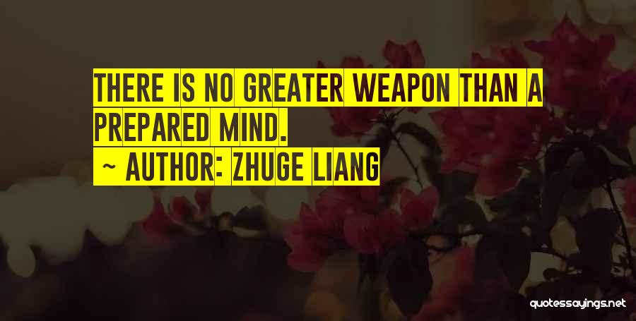 Zhuge Liang Quotes: There Is No Greater Weapon Than A Prepared Mind.