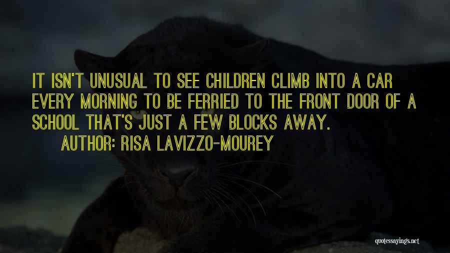 Risa Lavizzo-Mourey Quotes: It Isn't Unusual To See Children Climb Into A Car Every Morning To Be Ferried To The Front Door Of