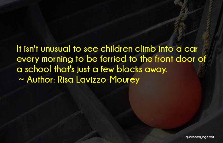 Risa Lavizzo-Mourey Quotes: It Isn't Unusual To See Children Climb Into A Car Every Morning To Be Ferried To The Front Door Of