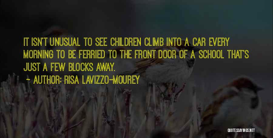 Risa Lavizzo-Mourey Quotes: It Isn't Unusual To See Children Climb Into A Car Every Morning To Be Ferried To The Front Door Of