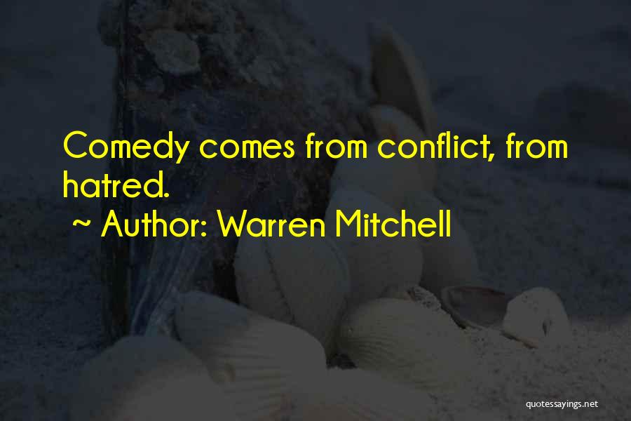 Warren Mitchell Quotes: Comedy Comes From Conflict, From Hatred.