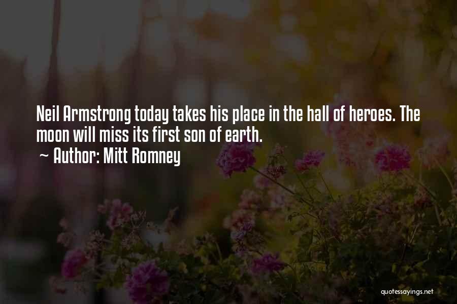 Mitt Romney Quotes: Neil Armstrong Today Takes His Place In The Hall Of Heroes. The Moon Will Miss Its First Son Of Earth.
