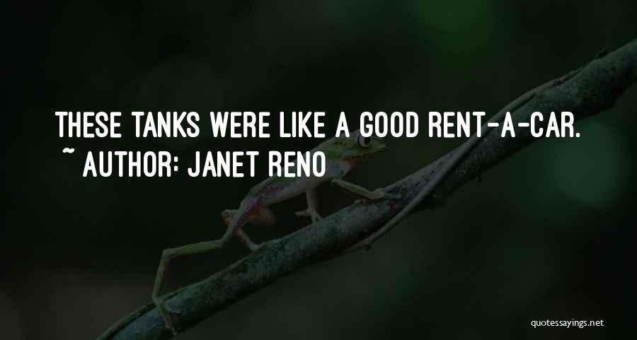 Janet Reno Quotes: These Tanks Were Like A Good Rent-a-car.