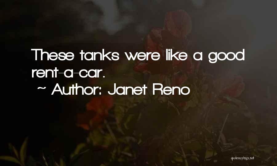 Janet Reno Quotes: These Tanks Were Like A Good Rent-a-car.