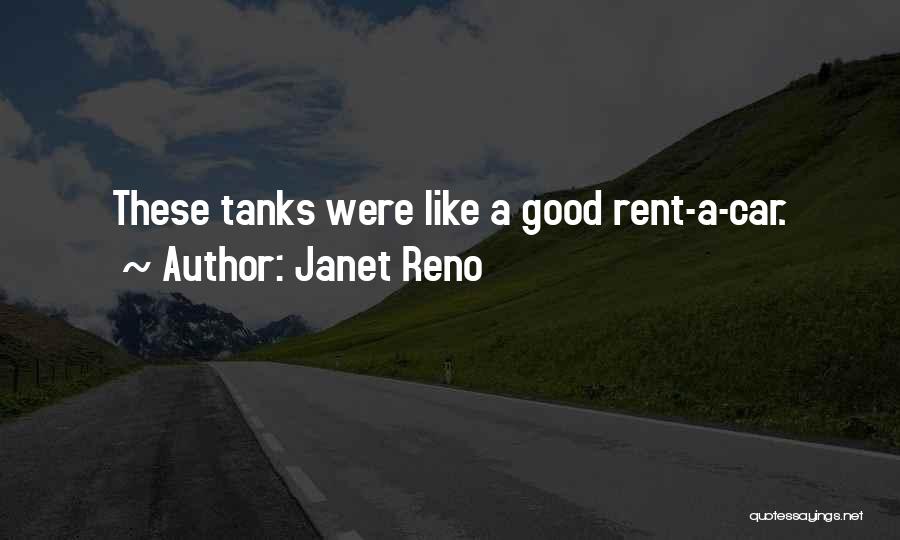 Janet Reno Quotes: These Tanks Were Like A Good Rent-a-car.
