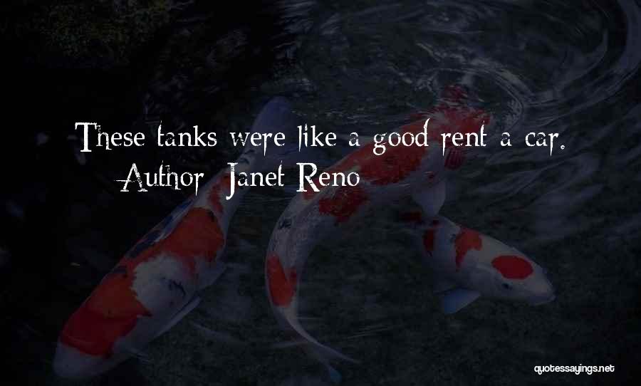 Janet Reno Quotes: These Tanks Were Like A Good Rent-a-car.