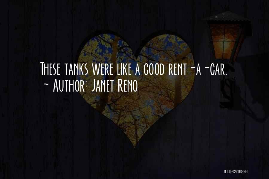 Janet Reno Quotes: These Tanks Were Like A Good Rent-a-car.