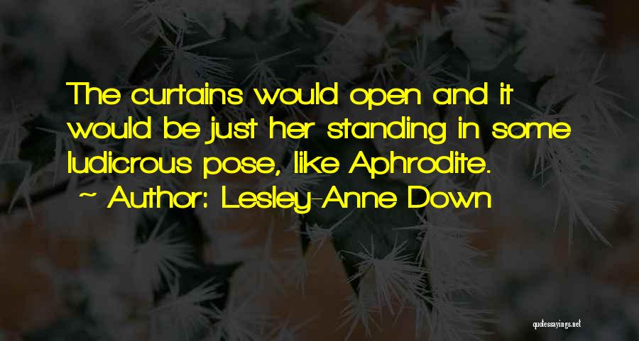 Lesley-Anne Down Quotes: The Curtains Would Open And It Would Be Just Her Standing In Some Ludicrous Pose, Like Aphrodite.