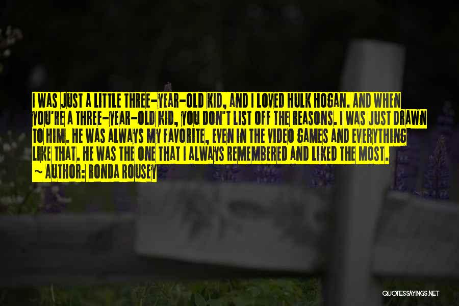 Ronda Rousey Quotes: I Was Just A Little Three-year-old Kid, And I Loved Hulk Hogan. And When You're A Three-year-old Kid, You Don't