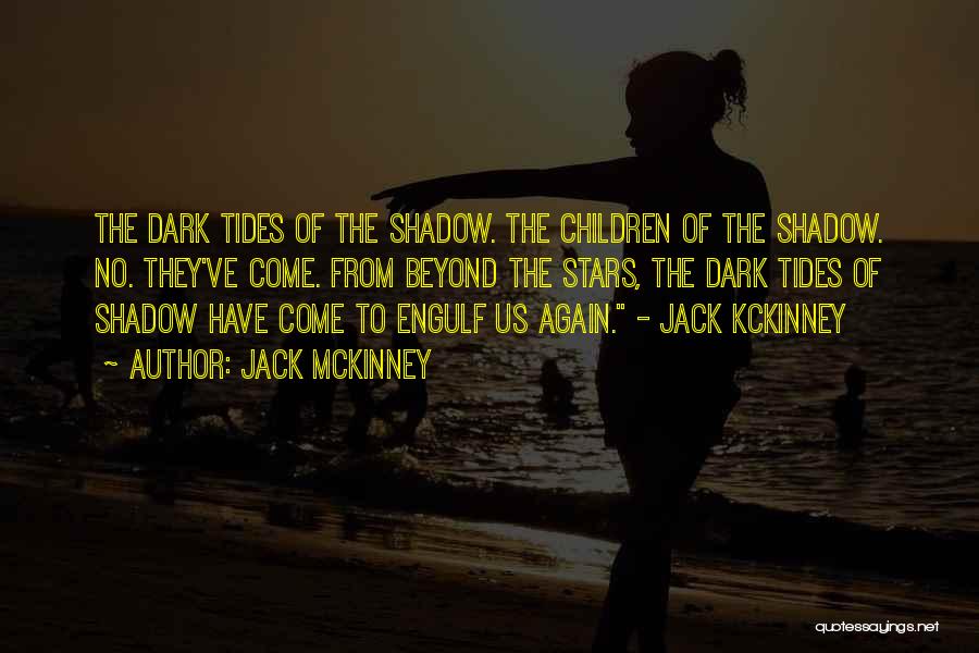 Jack McKinney Quotes: The Dark Tides Of The Shadow. The Children Of The Shadow. No. They've Come. From Beyond The Stars, The Dark