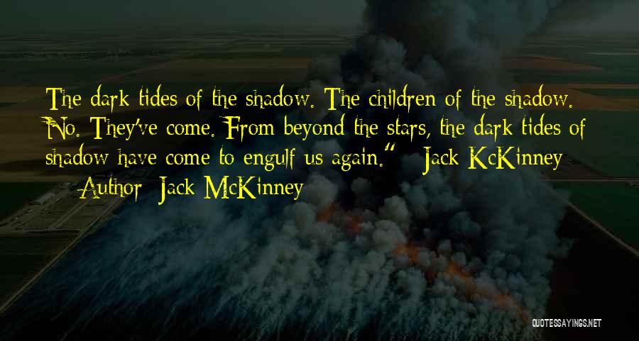 Jack McKinney Quotes: The Dark Tides Of The Shadow. The Children Of The Shadow. No. They've Come. From Beyond The Stars, The Dark