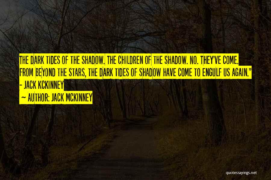 Jack McKinney Quotes: The Dark Tides Of The Shadow. The Children Of The Shadow. No. They've Come. From Beyond The Stars, The Dark