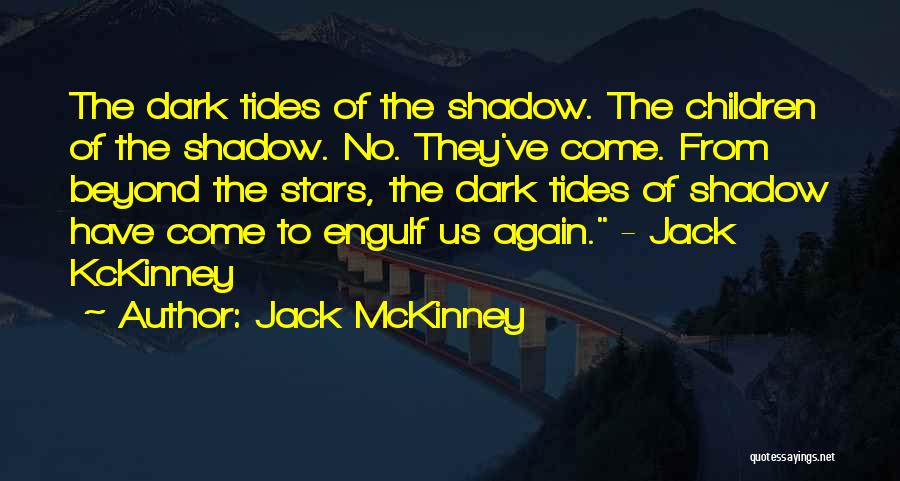 Jack McKinney Quotes: The Dark Tides Of The Shadow. The Children Of The Shadow. No. They've Come. From Beyond The Stars, The Dark