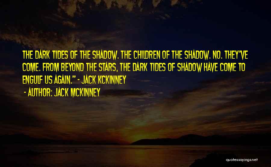 Jack McKinney Quotes: The Dark Tides Of The Shadow. The Children Of The Shadow. No. They've Come. From Beyond The Stars, The Dark