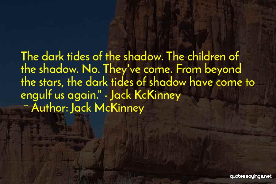 Jack McKinney Quotes: The Dark Tides Of The Shadow. The Children Of The Shadow. No. They've Come. From Beyond The Stars, The Dark