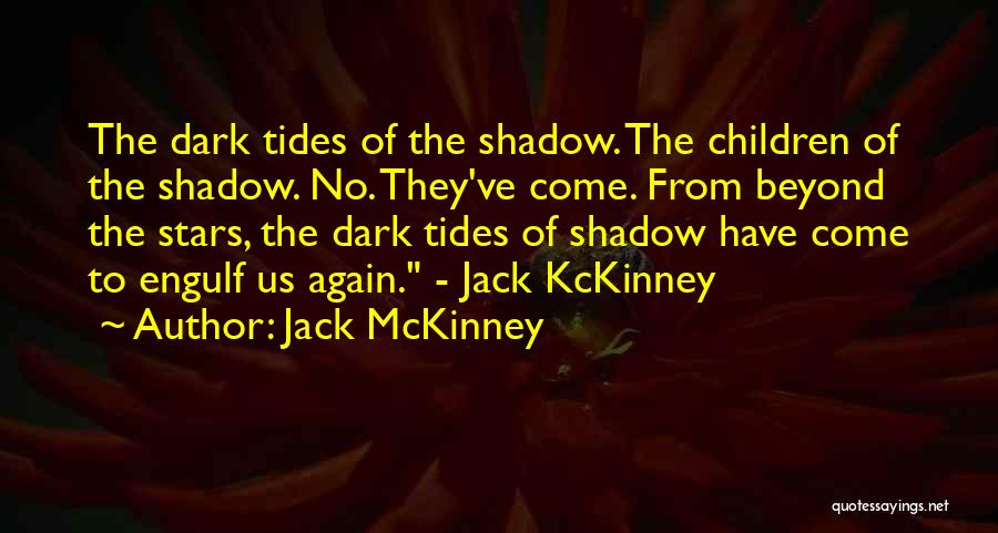 Jack McKinney Quotes: The Dark Tides Of The Shadow. The Children Of The Shadow. No. They've Come. From Beyond The Stars, The Dark