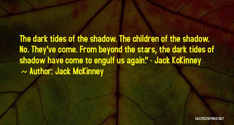 Jack McKinney Quotes: The Dark Tides Of The Shadow. The Children Of The Shadow. No. They've Come. From Beyond The Stars, The Dark