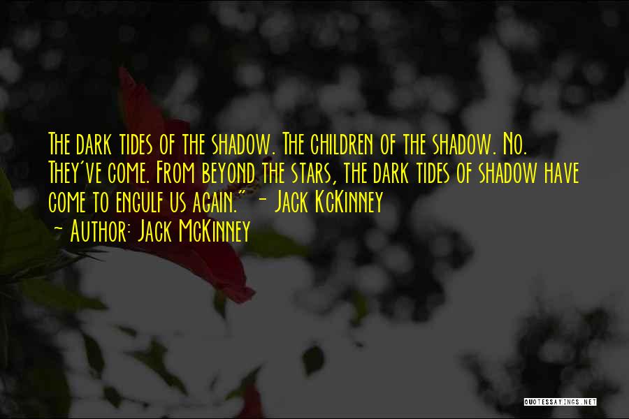 Jack McKinney Quotes: The Dark Tides Of The Shadow. The Children Of The Shadow. No. They've Come. From Beyond The Stars, The Dark