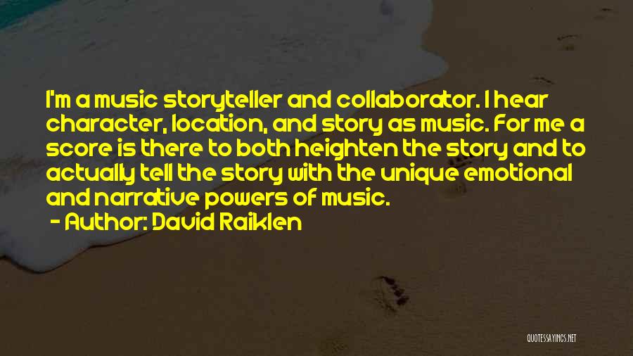 David Raiklen Quotes: I'm A Music Storyteller And Collaborator. I Hear Character, Location, And Story As Music. For Me A Score Is There