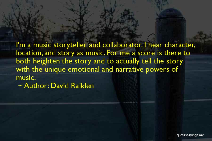 David Raiklen Quotes: I'm A Music Storyteller And Collaborator. I Hear Character, Location, And Story As Music. For Me A Score Is There