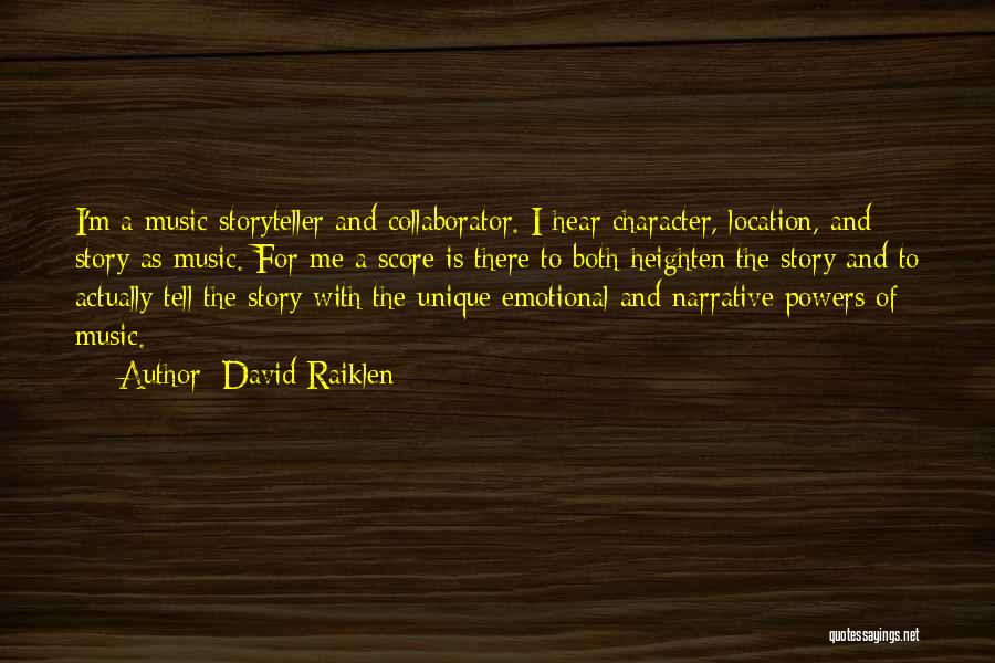 David Raiklen Quotes: I'm A Music Storyteller And Collaborator. I Hear Character, Location, And Story As Music. For Me A Score Is There