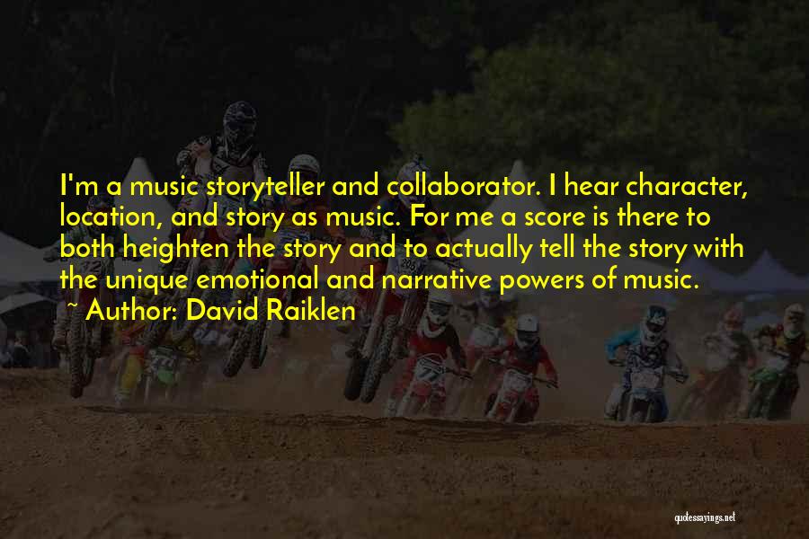 David Raiklen Quotes: I'm A Music Storyteller And Collaborator. I Hear Character, Location, And Story As Music. For Me A Score Is There