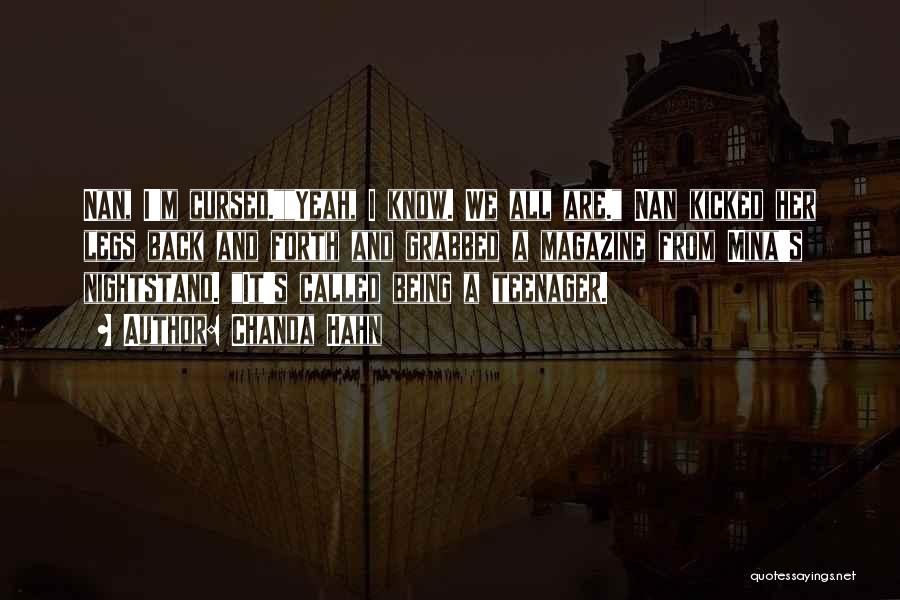 Chanda Hahn Quotes: Nan, I'm Cursed.yeah, I Know. We All Are. Nan Kicked Her Legs Back And Forth And Grabbed A Magazine From