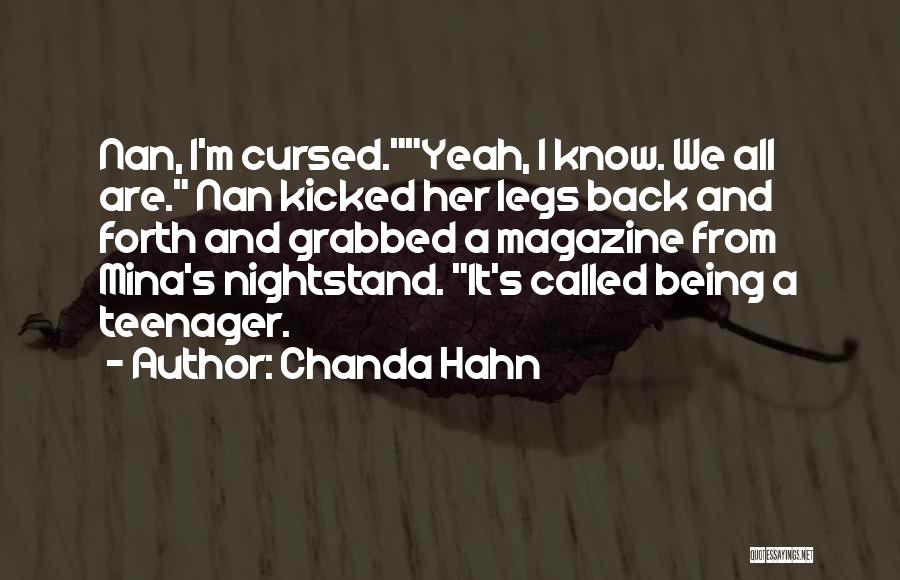 Chanda Hahn Quotes: Nan, I'm Cursed.yeah, I Know. We All Are. Nan Kicked Her Legs Back And Forth And Grabbed A Magazine From