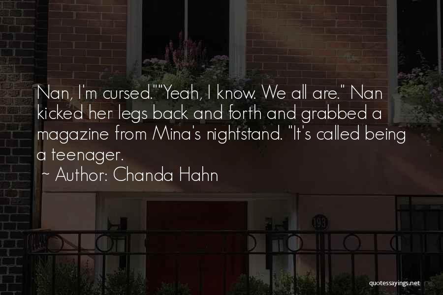 Chanda Hahn Quotes: Nan, I'm Cursed.yeah, I Know. We All Are. Nan Kicked Her Legs Back And Forth And Grabbed A Magazine From