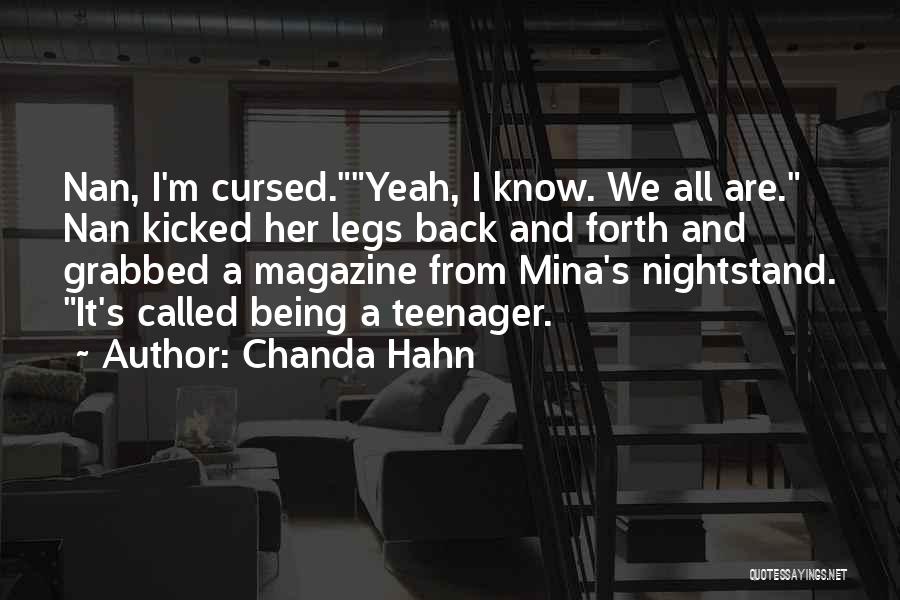 Chanda Hahn Quotes: Nan, I'm Cursed.yeah, I Know. We All Are. Nan Kicked Her Legs Back And Forth And Grabbed A Magazine From