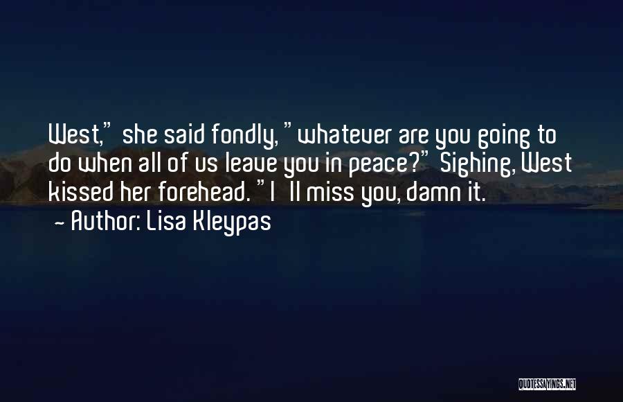 Lisa Kleypas Quotes: West, She Said Fondly, Whatever Are You Going To Do When All Of Us Leave You In Peace? Sighing, West