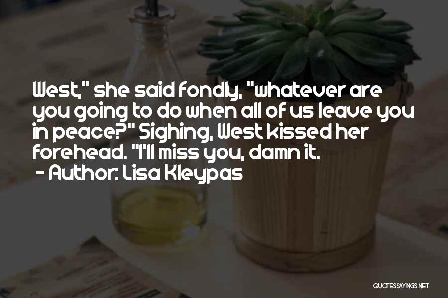 Lisa Kleypas Quotes: West, She Said Fondly, Whatever Are You Going To Do When All Of Us Leave You In Peace? Sighing, West