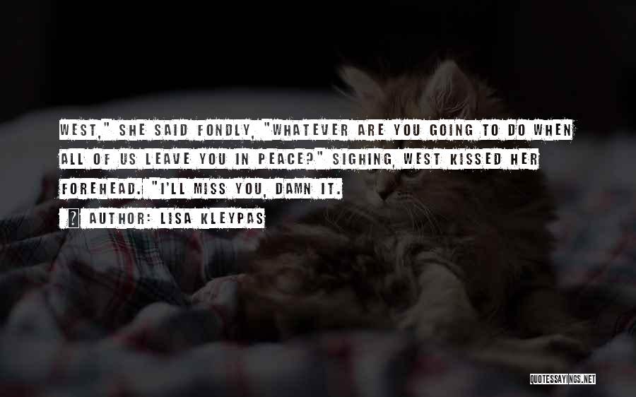 Lisa Kleypas Quotes: West, She Said Fondly, Whatever Are You Going To Do When All Of Us Leave You In Peace? Sighing, West