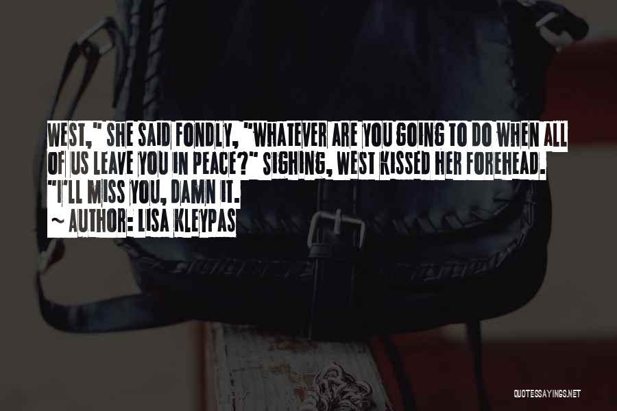 Lisa Kleypas Quotes: West, She Said Fondly, Whatever Are You Going To Do When All Of Us Leave You In Peace? Sighing, West