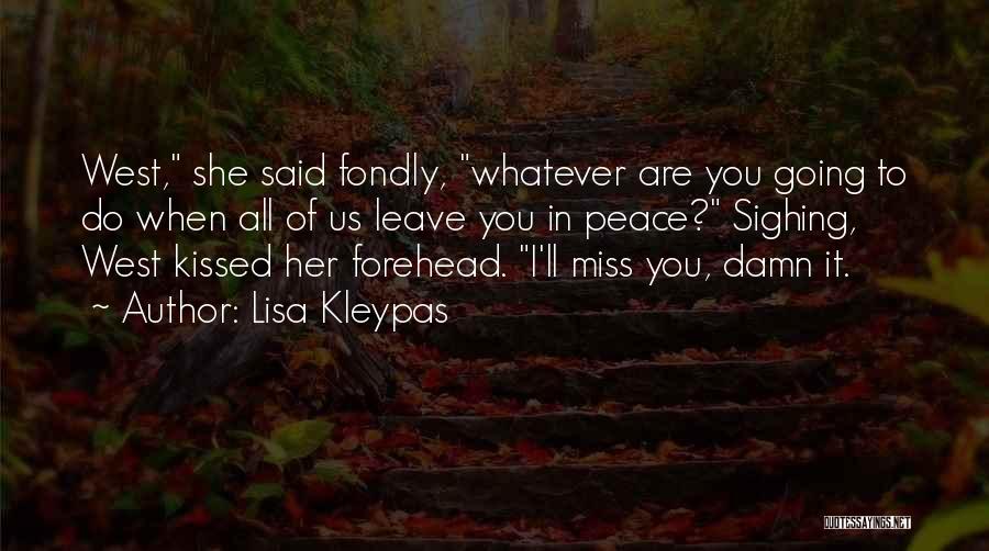 Lisa Kleypas Quotes: West, She Said Fondly, Whatever Are You Going To Do When All Of Us Leave You In Peace? Sighing, West