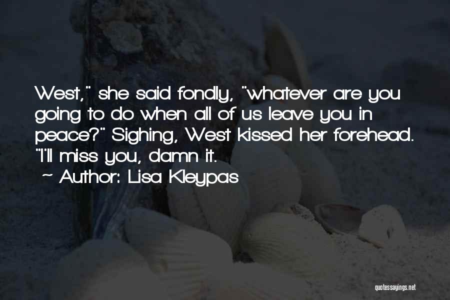 Lisa Kleypas Quotes: West, She Said Fondly, Whatever Are You Going To Do When All Of Us Leave You In Peace? Sighing, West