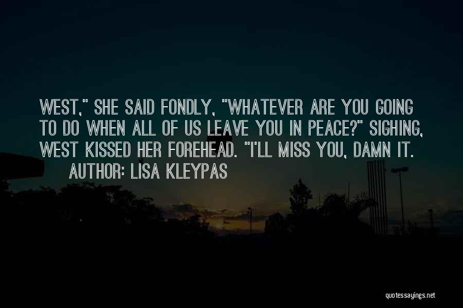 Lisa Kleypas Quotes: West, She Said Fondly, Whatever Are You Going To Do When All Of Us Leave You In Peace? Sighing, West