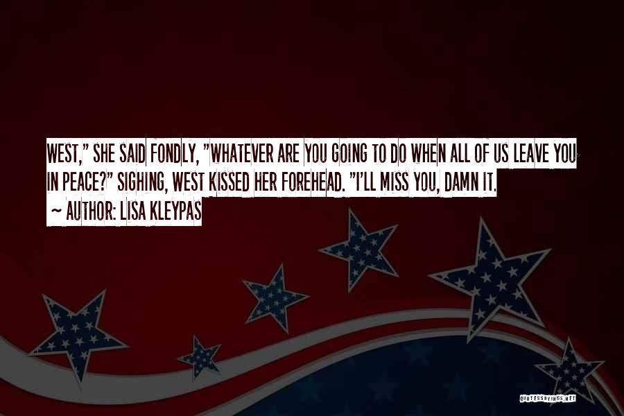 Lisa Kleypas Quotes: West, She Said Fondly, Whatever Are You Going To Do When All Of Us Leave You In Peace? Sighing, West