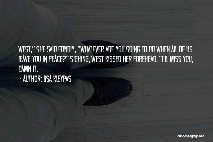 Lisa Kleypas Quotes: West, She Said Fondly, Whatever Are You Going To Do When All Of Us Leave You In Peace? Sighing, West