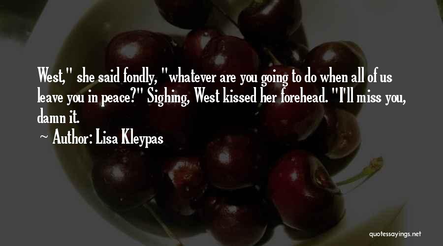 Lisa Kleypas Quotes: West, She Said Fondly, Whatever Are You Going To Do When All Of Us Leave You In Peace? Sighing, West